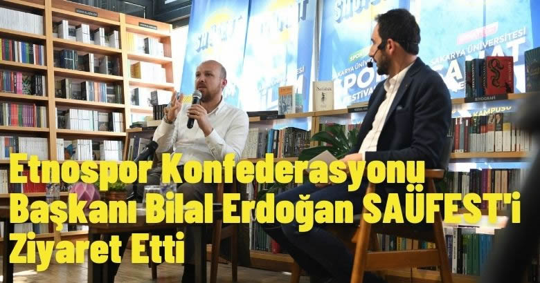  Etnospor Konfederasyonu Başkanı Bilal Erdoğan SAÜFEST’i Ziyaret Etti