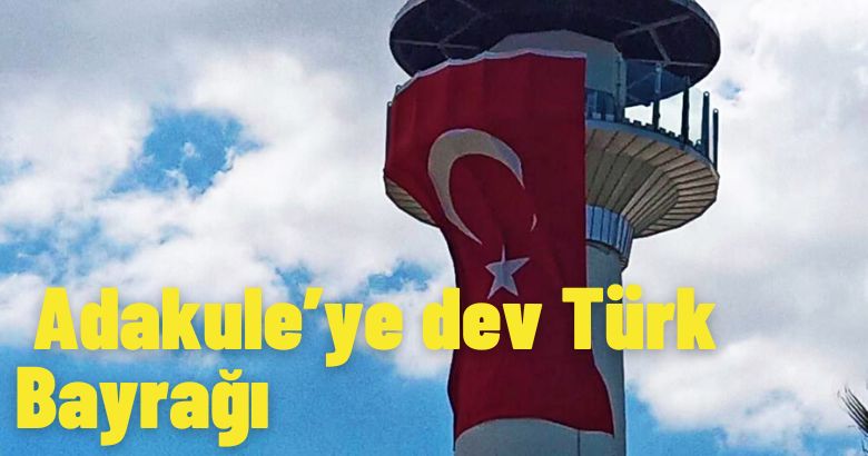  Adakule’ye dev Türk Bayrağı