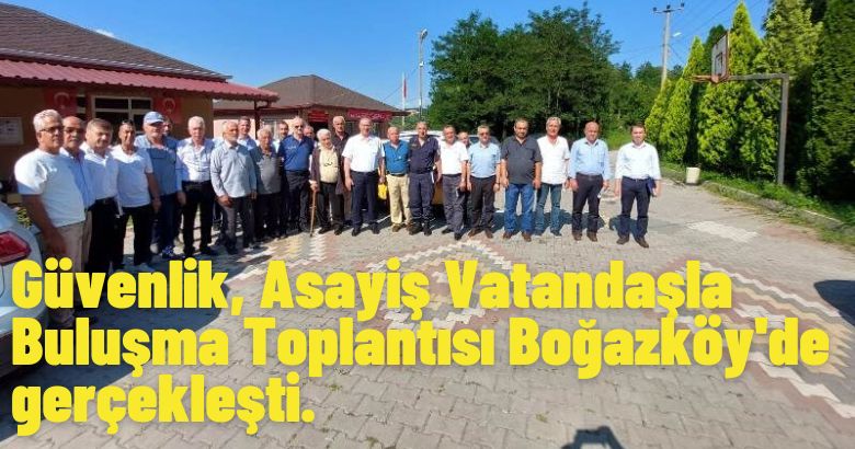 Güvenlik, Asayiş Vatandaşla Buluşma Toplantısı Boğazköy’de gerçekleşti.