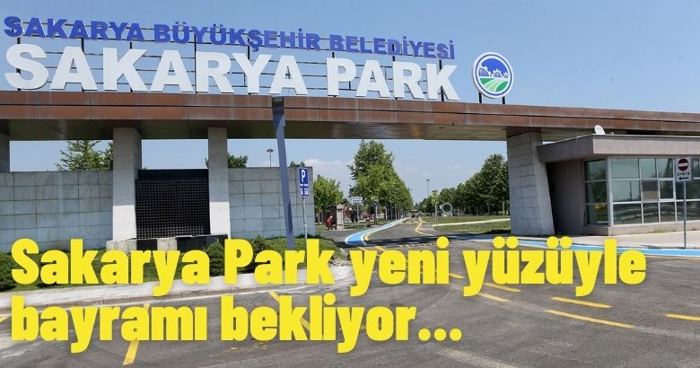 Sakarya Park yeni yüzüyle bayramı bekliyor