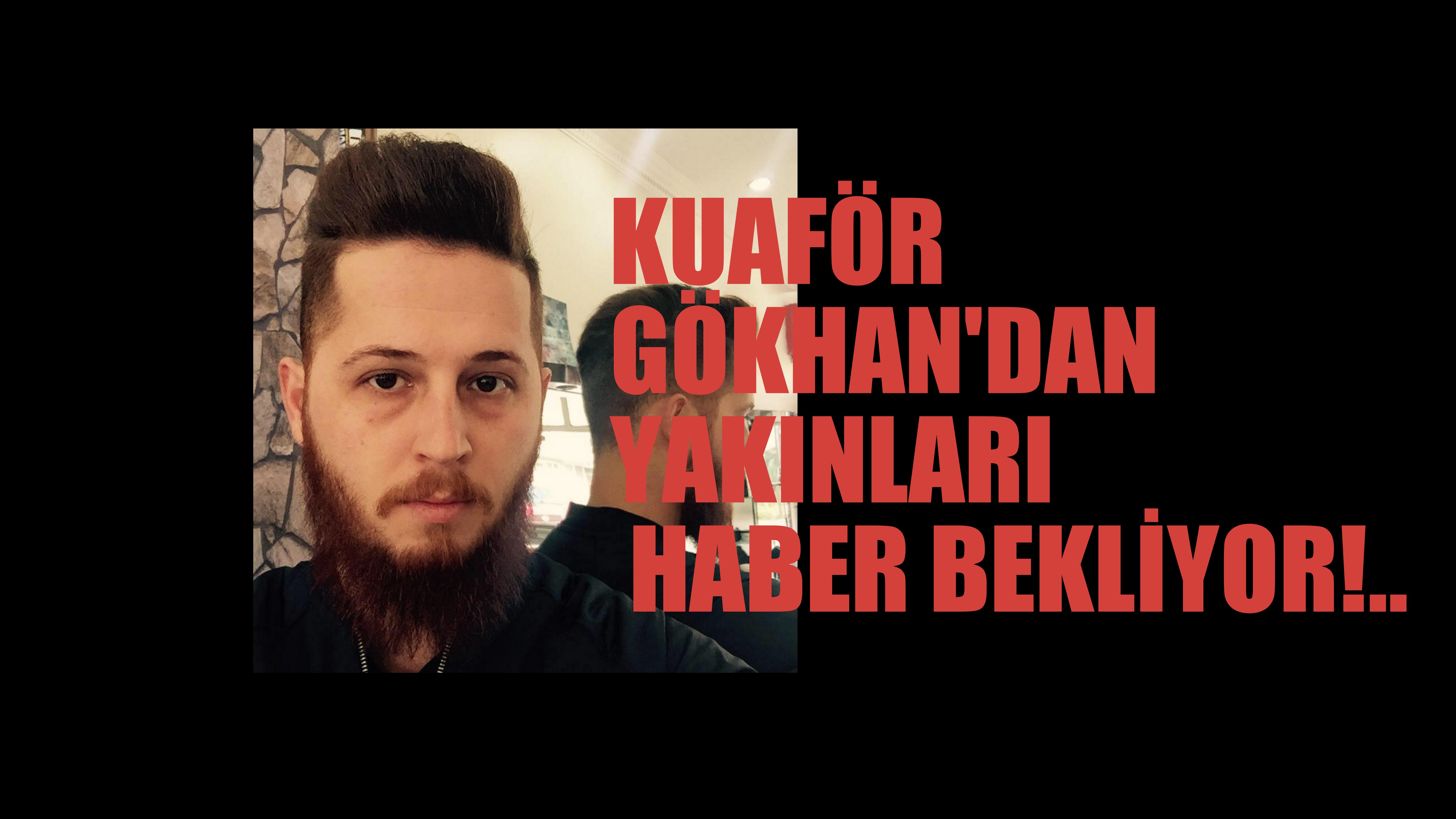 GÖKHAN ODABAŞ’TAN HABER ALINAMIYOR!..