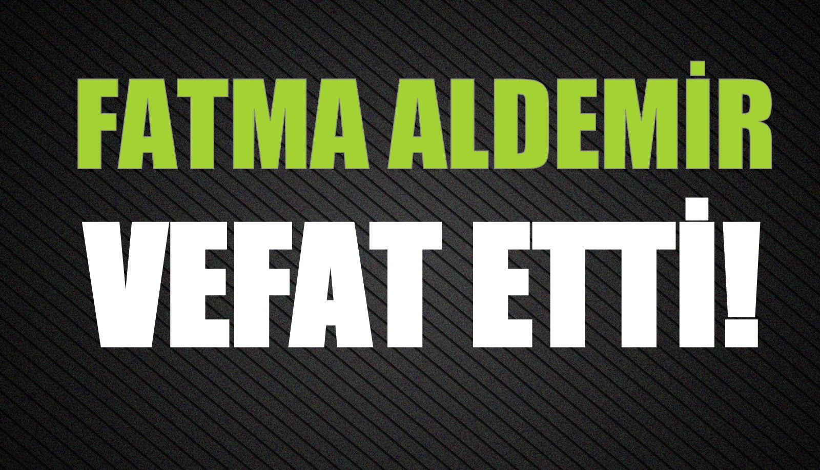 ALDEMİR AİLESİNİN ACI GÜNÜ!..