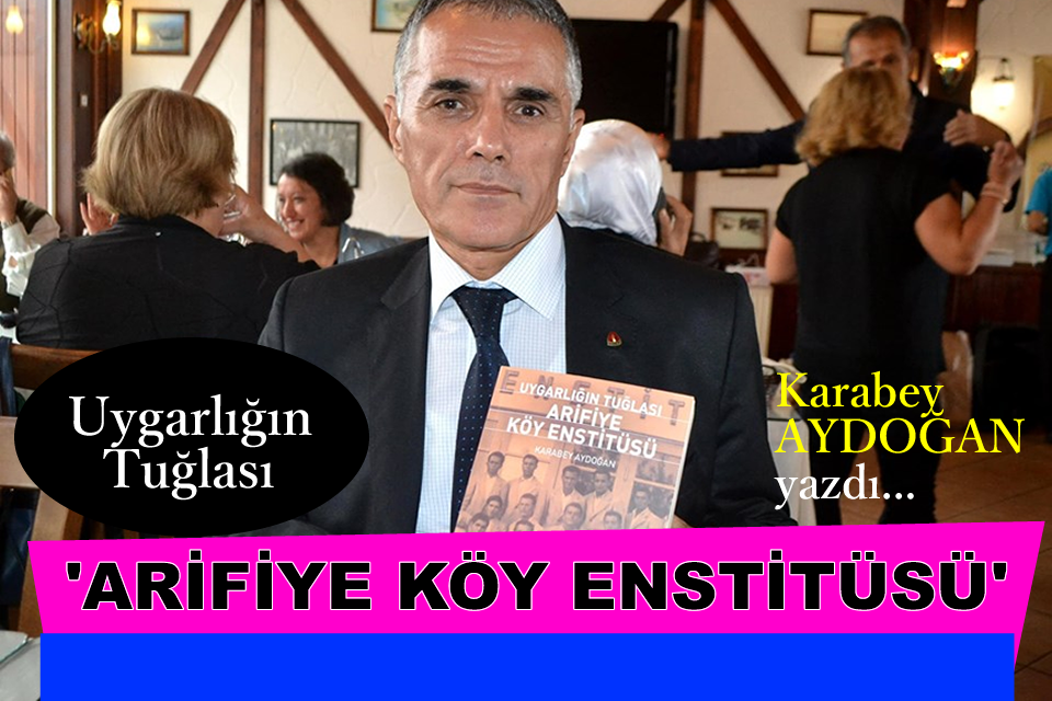 Karabey Aydoğan’dan ‘ARİFİYE KÖY ENSTİTÜSÜ’ Kitabı