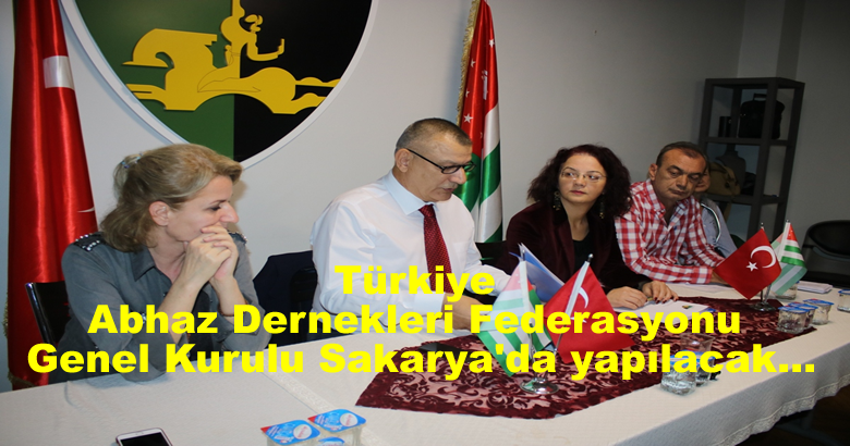 Türkiye Abhaz Dernekleri Federasyonu Genel Kurulu Sakarya’da yapılacak…