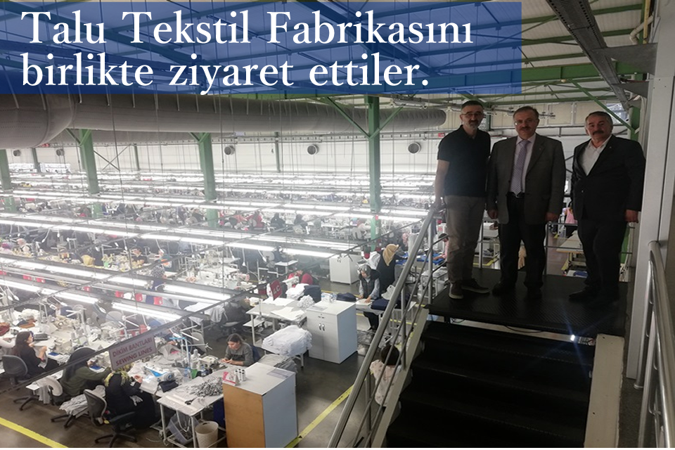 Talu Tekstil Fabrikasını birlikte ziyaret ettiler.