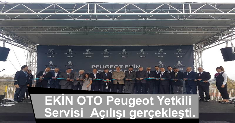EKİN OTO Peugeot Yetkili Servisi  Açılışı gerçekleşti.