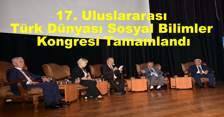 17. Uluslararası Türk Dünyası Sosyal Bilimler Kongresi Tamamlandı