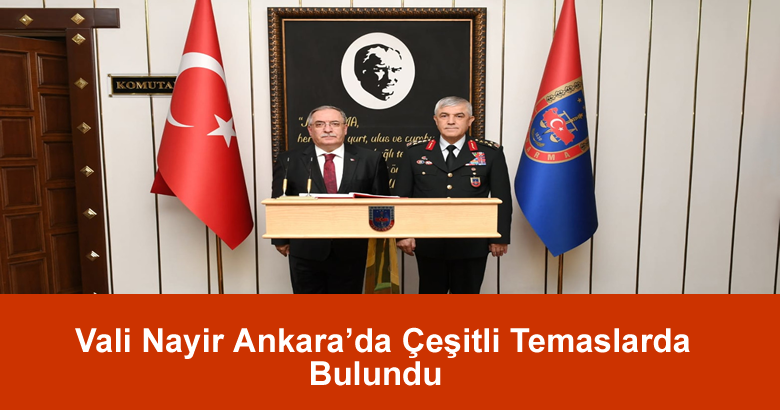 Vali Nayir Ankara’da Çeşitli Temaslarda Bulundu