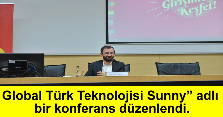 Global Türk Teknolojisi Sunny” adlı bir konferans düzenlendi.