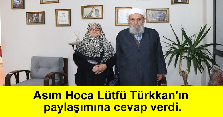 Asım Hoca Lütfü Türkkan’ın paylaşımına cevap verdi.