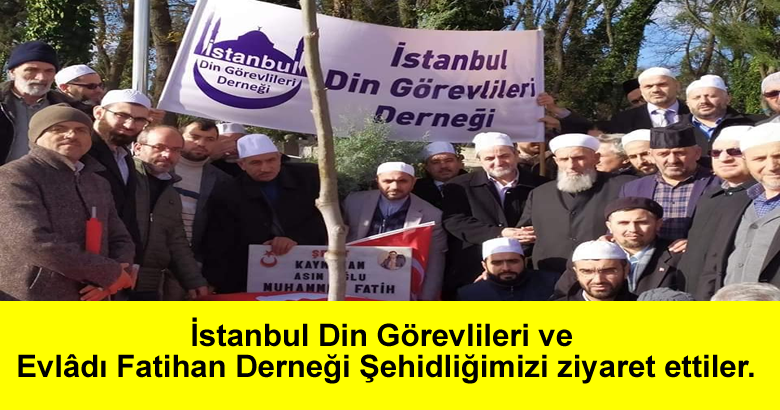 İstanbul Din Görevlileri ve Evlâdı Fatihan Derneği Şehidliğimizi ziyaret ettiler.