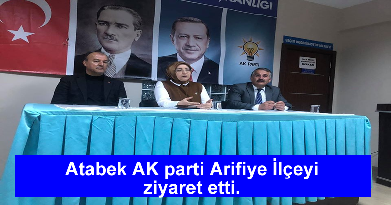 Atabek AK parti Arifiye İlçeyi ziyaret etti.