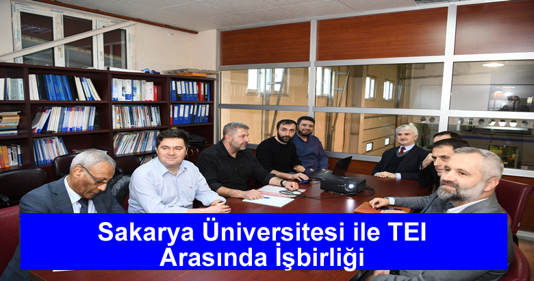 Sakarya Üniversitesi ile TEI Arasında İşbirliği