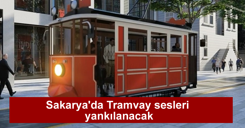 “Nostaljik Tramvay Sakarya’ya hayırlı olsun”