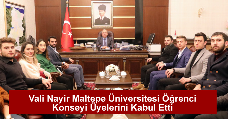 Vali Nayir Maltepe Üniversitesi Öğrenci Konseyi Üyelerini Kabul Etti