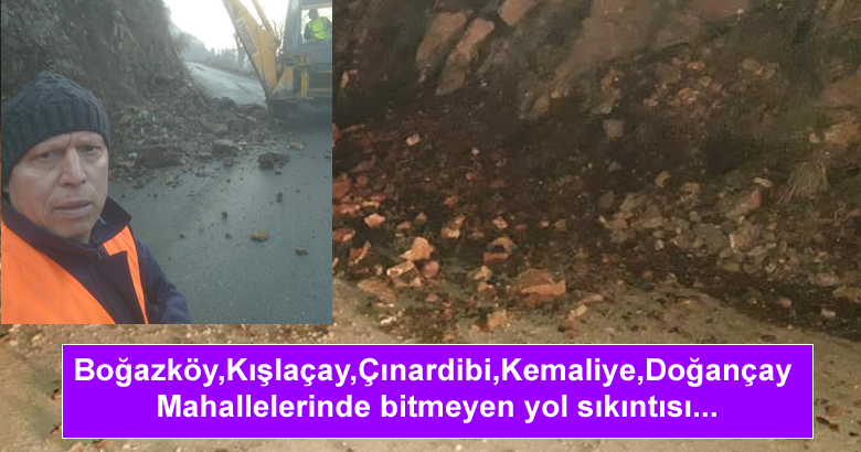 Boğazköy,Kışlaçay,Çınardibi,Kemaliye,Doğançay Mahallelerinde bitmeyen yol sıkıntısı…