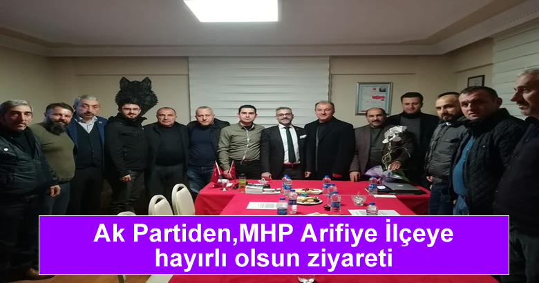 Ak Partiden,MHP Arifiye İlçeye hayırlı olsun ziyareti