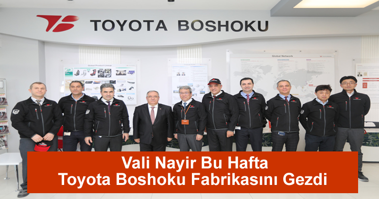 Vali Nayir Bu Hafta Toyota Boshoku Fabrikasını Gezdi