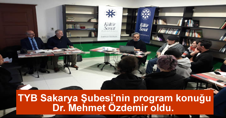 TYB Sakarya Şubesi’nin program konuğu Dr. Mehmet Özdemir oldu.