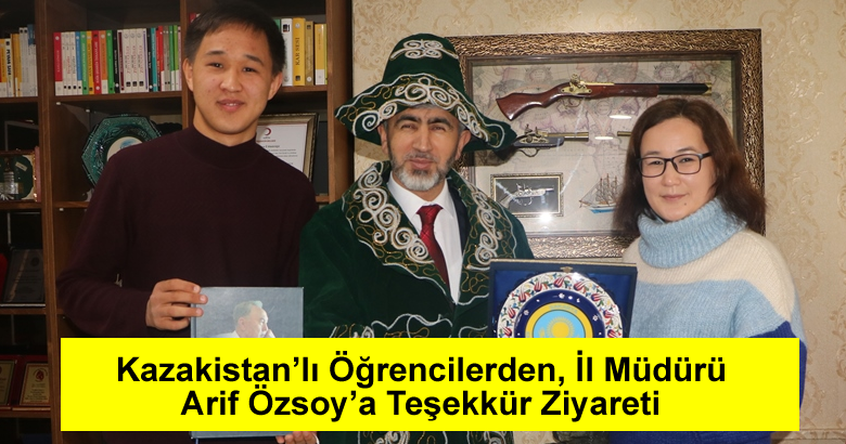 Kazakistan’lı Öğrencilerden, İl Müdürü Arif Özsoy’a Teşekkür Ziyareti