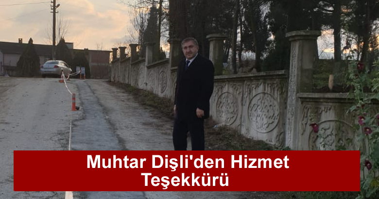 Muhtar Hasan Dişli’den Belediye Başkanı ismail Karakakullukçu’ya hizmet teşekkürü geldi.
