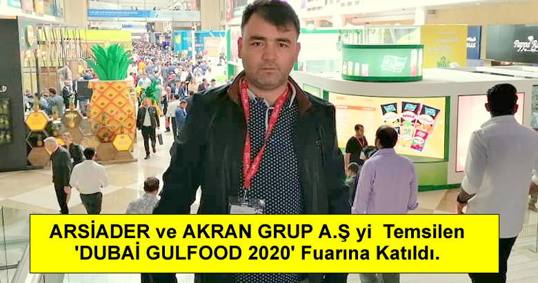 ARSİADER ve AKRAN GRUP A.Ş yi  Temsilen ‘DUBAİ GULFOOD 2020’ Fuarına Katıldı.