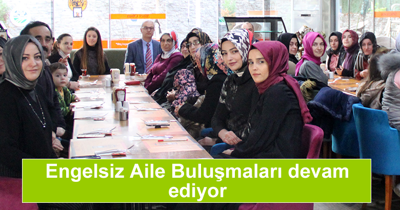 Engelsiz Aile Buluşmaları devam ediyor