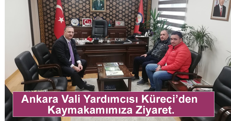 Ankara Vali Yardımcısı Küreci’den  Kaymakamımıza Ziyaret.