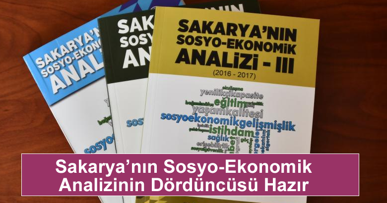 “Sakarya’nın Sosyo-Ekonomik Analizi” isimli çalışmanın dördüncüsü tamamlandı.