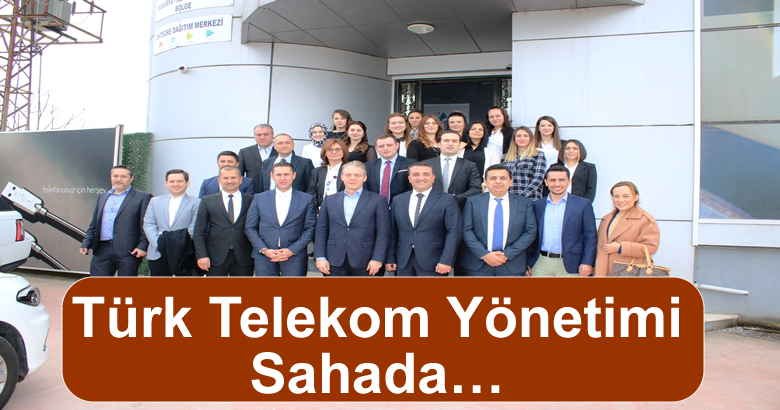 Türk Telekom Yönetimi Sahada…