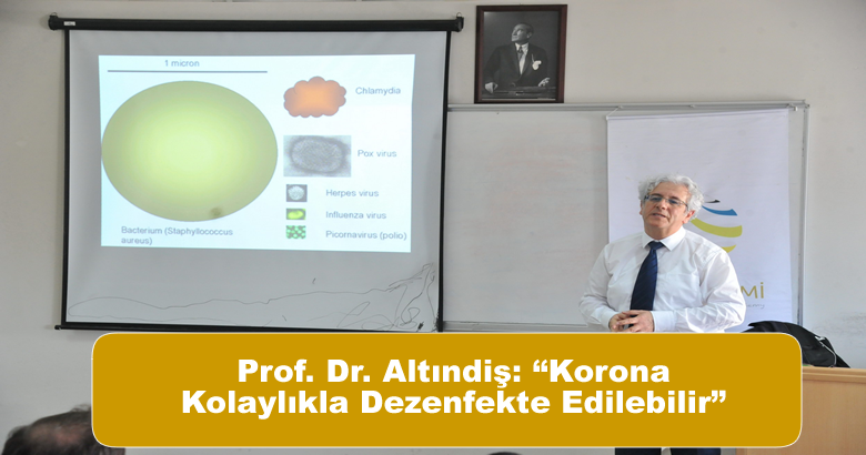 Prof. Dr. Altındiş: “Korona Kolaylıkla Dezenfekte Edilebilir”