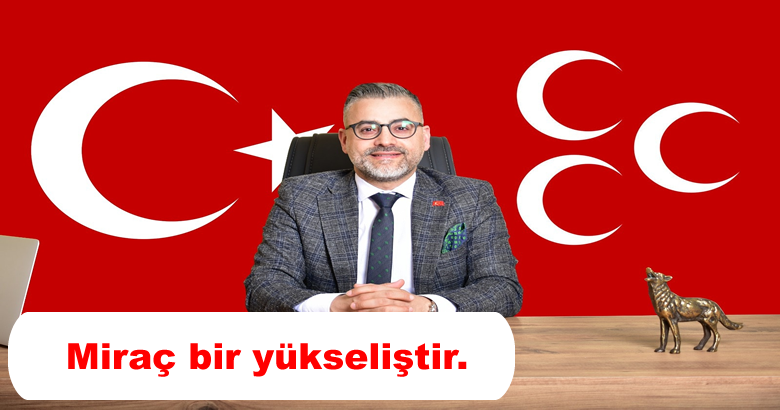 MHP Arifiye İlçe Başkanı Ferid Şekerli’den Miraç kandili mesajı