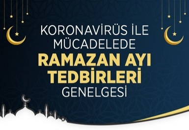 Koronavirüs ile Mücadelede Ramazan Ayı Tedbirleri Genelgesi
