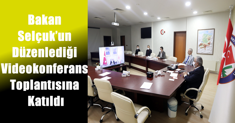 Vali Nayir Bakan Selçuk’un Düzenlediği Videokonferans Toplantısına Katıldı
