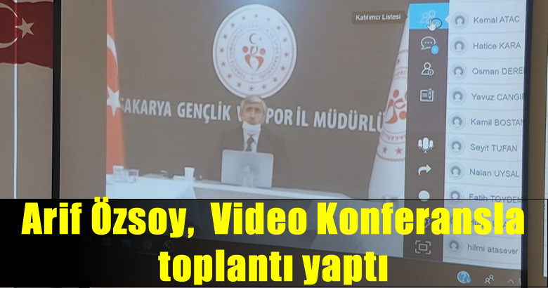 Arif Özsoy,  Video Konferansla toplantı yaptı