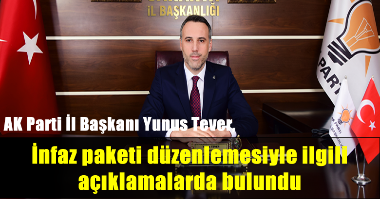 AK Parti Sakarya İl Başkanı Yunus Tever, TBMM’de yasalaşan İnfaz paketi düzenlemesiyle ilgili açıklamalarda bulundu.