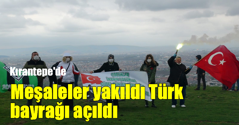 Kırantepe’de Meşaleler yakıldı Türk bayrağı açıldı.