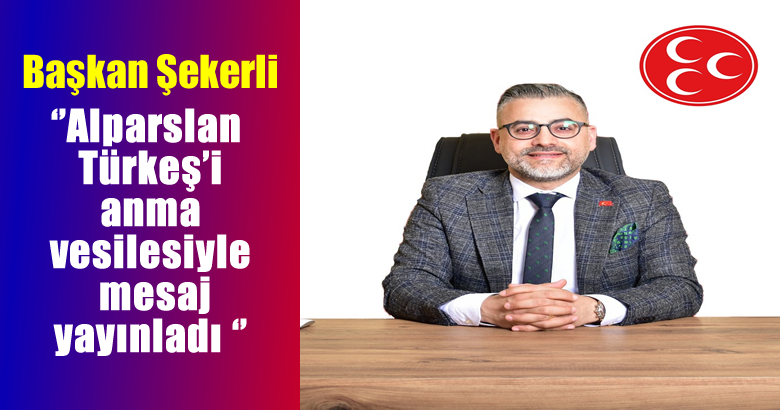 MHP Arifiye İlçe Başkanı Ferit Şekerli Alparslan Türkeş’i anma vesilesiyle mesaj yayınladı