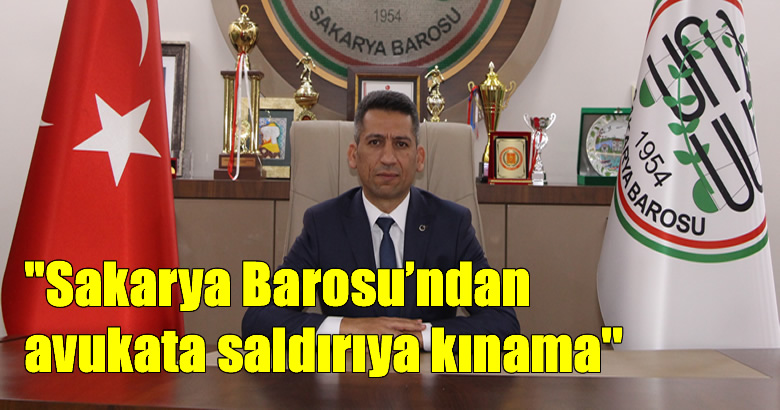 Sakarya Barosu’ndan avukata saldırıya kınama