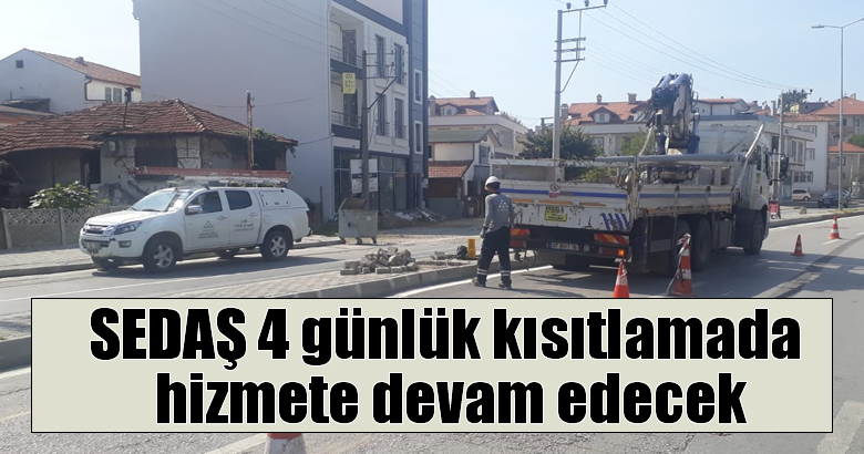 SEDAŞ, dört gün sürecek sokağa çıkma kısıtlamasında 7/24 hizmet vermeyi sürdürecek.