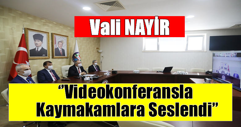 Vali Nayir Videokonferans Sistemi Üzerinden Kaymakamlara Seslendi