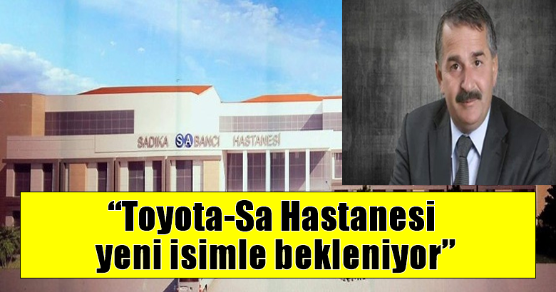 Toyota-Sa Hastanesi yeni isimle bekleniyor