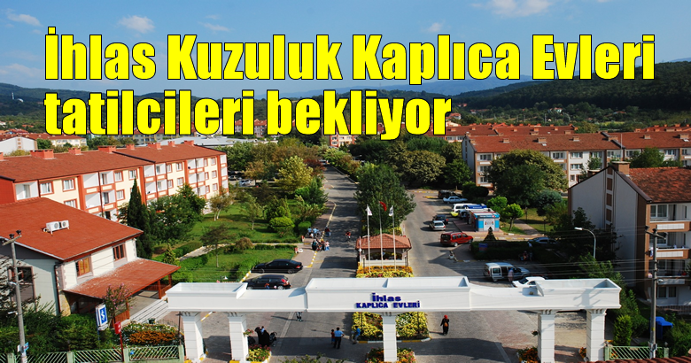 İhlas Kuzuluk Kaplıca Evleri tatilcileri bekliyor