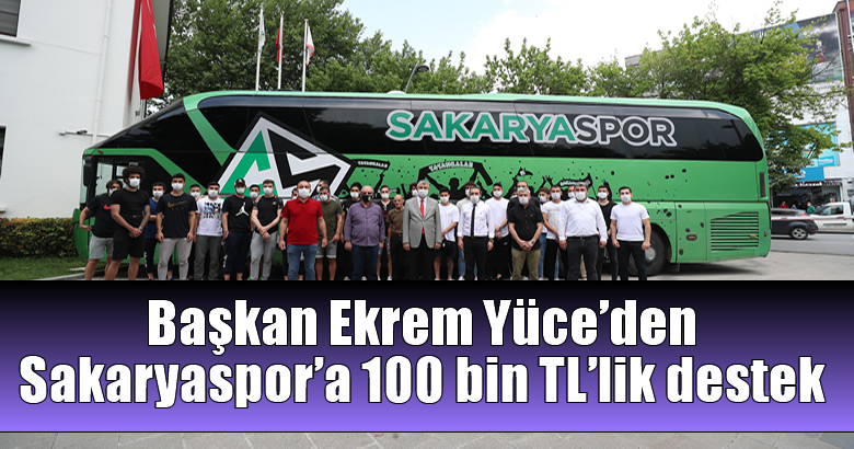 Başkan Ekrem Yüce’den Sakaryaspor’a 100 bin TL’lik destek