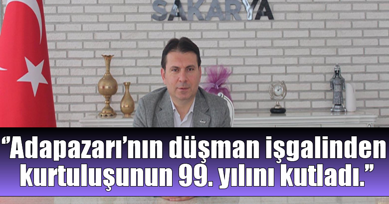 MÜSİAD Sakarya Başkanı Yaşar Coşkun, Adapazarı’nın düşman işgalinden kurtuluşunun 99. yılını yayımladığı bir mesajla kutladı.