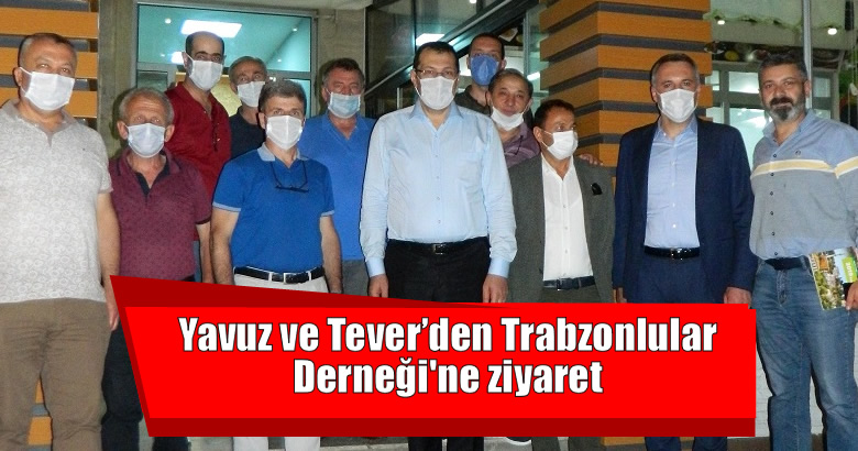 Yavuz ve Tever’den Trabzonlular Derneği’ne ziyaret