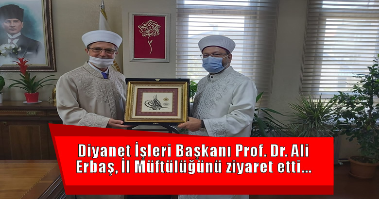 Diyanet İşleri Başkanı Prof. Dr. Ali Erbaş, İl Müftülüğünü ziyaret etti…