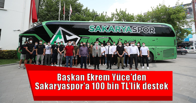 Başkan Ekrem Yüce’den Sakaryaspor’a 100 bin TL’lik destek