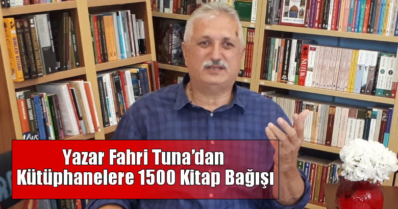 Yazar Fahri Tuna’dan Kütüphanelere 1500 Kitap Bağışı