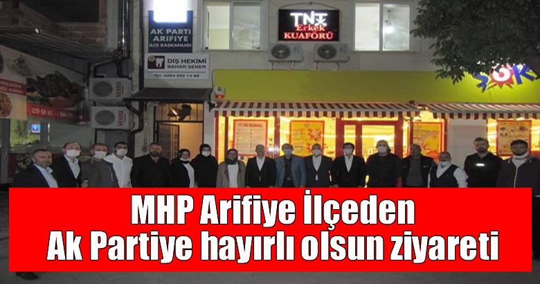 MHP Arifiye İlçeden Ak Partiye hayırlı olsun ziyareti